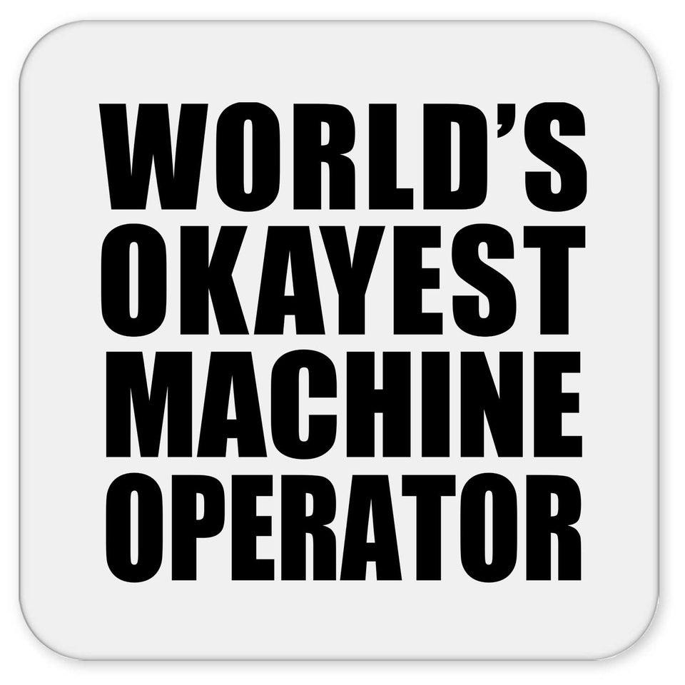 World's Okayest Machine Operator - Drink Coaster