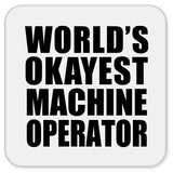 World's Okayest Machine Operator - Drink Coaster