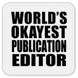 World's Okayest Publication Editor - Drink Coaster