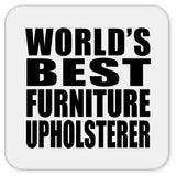 World's Best Furniture Upholsterer - Drink Coaster