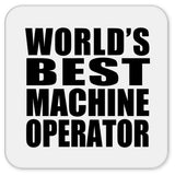 World's Best Machine Operator - Drink Coaster