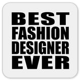Best Fashion Designer Ever - Drink Coaster
