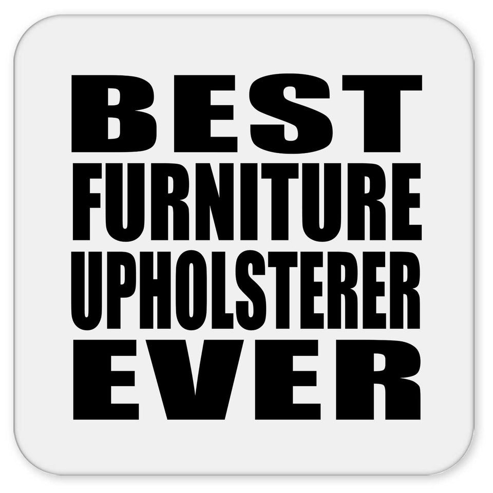 Best Furniture Upholsterer Ever - Drink Coaster