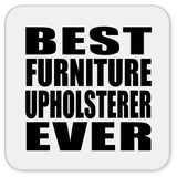 Best Furniture Upholsterer Ever - Drink Coaster