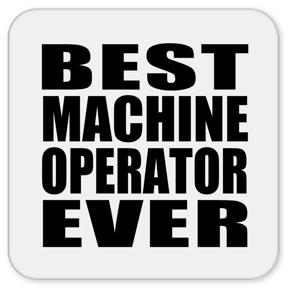 Best Machine Operator Ever - Drink Coaster