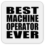 Best Machine Operator Ever - Drink Coaster