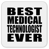 Best Medical Technologist Ever - Drink Coaster