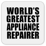 World's Greatest Appliance Repairer - Drink Coaster