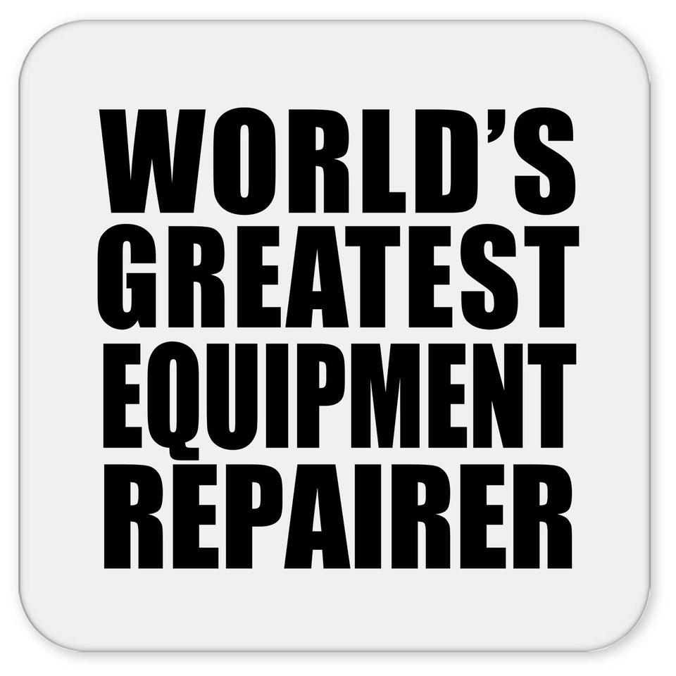 World's Greatest Equipment Repairer - Drink Coaster
