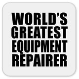World's Greatest Equipment Repairer - Drink Coaster