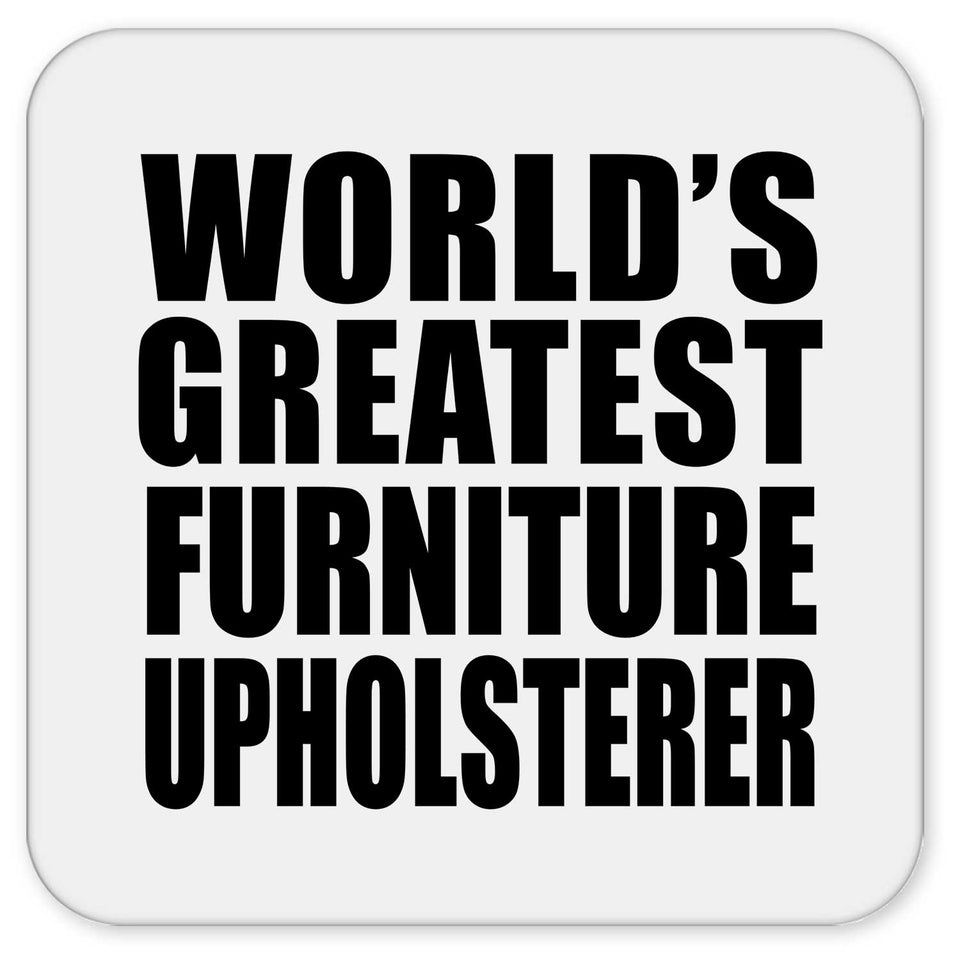 World's Greatest Furniture Upholsterer - Drink Coaster