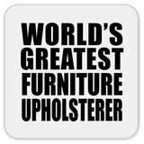 World's Greatest Furniture Upholsterer - Drink Coaster