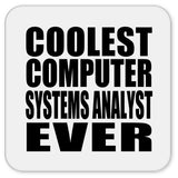 Coolest Computer Systems Analyst Ever - Drink Coaster
