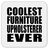 Coolest Furniture Upholsterer Ever - Drink Coaster