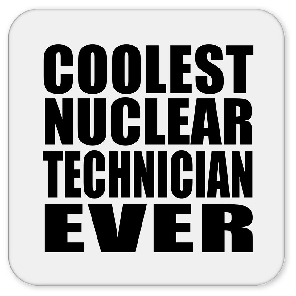 Coolest Nuclear Technician Ever - Drink Coaster