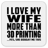 I Love My Wife More Than 3D Printing - Drink Coaster
