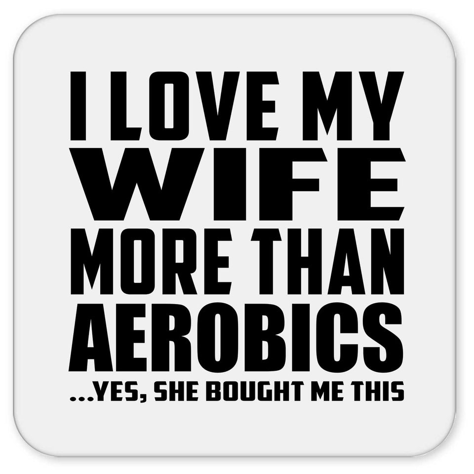 I Love My Wife More Than Aerobics - Drink Coaster