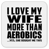 I Love My Wife More Than Aerobics - Drink Coaster