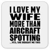 I Love My Wife More Than Aircraft Spotting - Drink Coaster