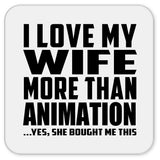 I Love My Wife More Than Animation - Drink Coaster