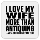 I Love My Wife More Than Antiquing - Drink Coaster