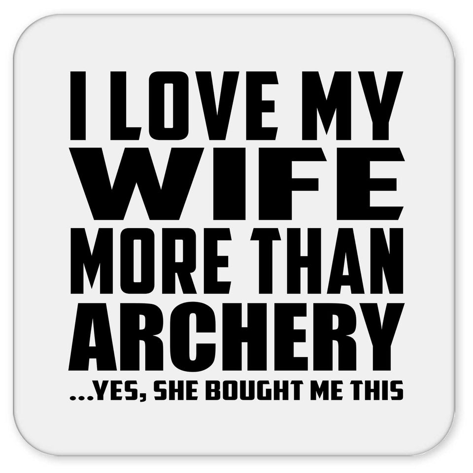 I Love My Wife More Than Archery - Drink Coaster