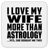 I Love My Wife More Than Astrology - Drink Coaster