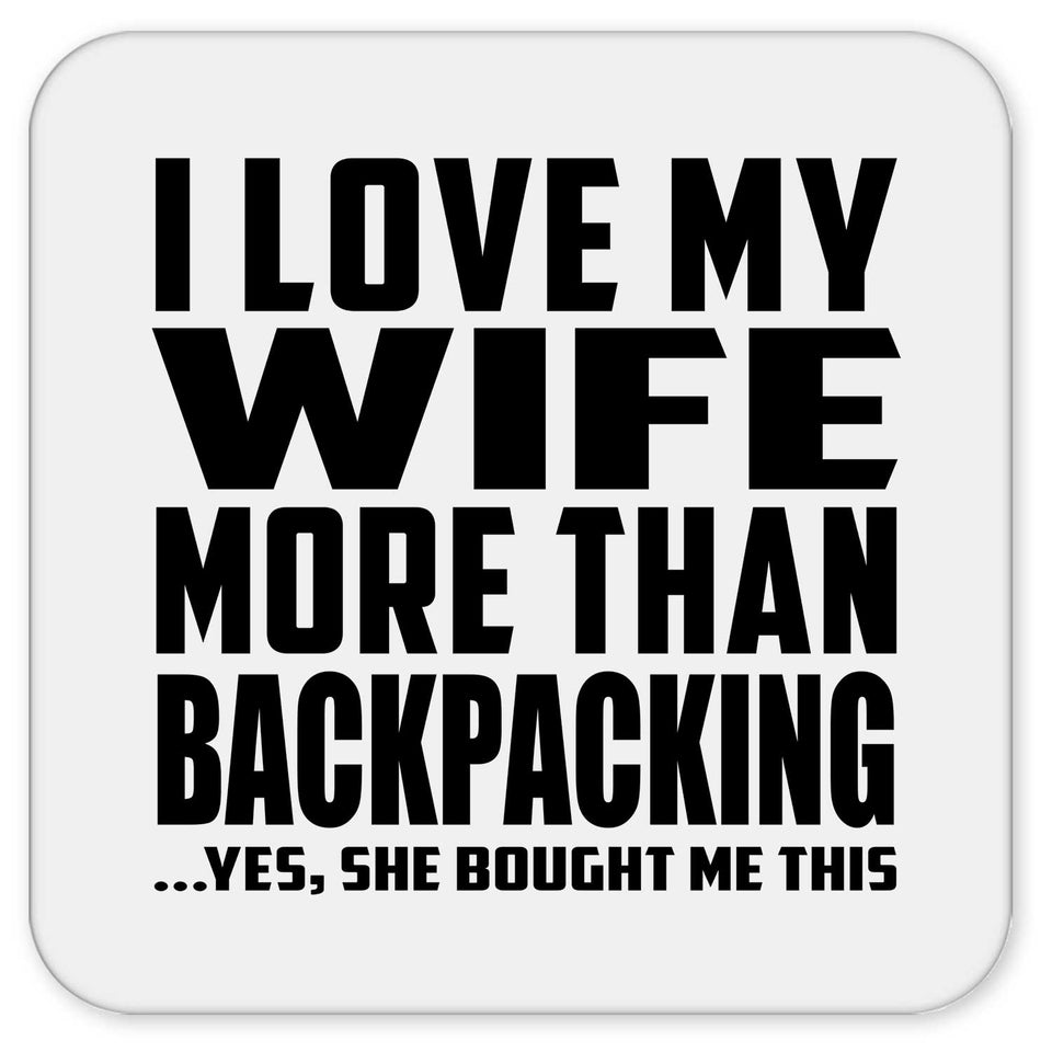 I Love My Wife More Than Backpacking - Drink Coaster