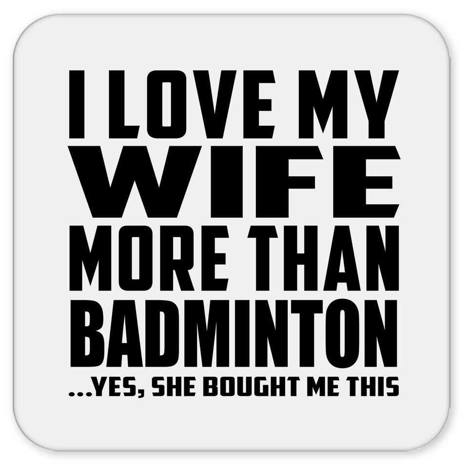 I Love My Wife More Than Badminton - Drink Coaster