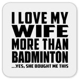 I Love My Wife More Than Badminton - Drink Coaster