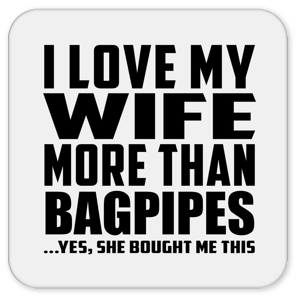 I Love My Wife More Than Bagpipes - Drink Coaster