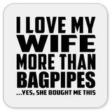 I Love My Wife More Than Bagpipes - Drink Coaster