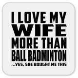 I Love My Wife More Than Ball Badminton - Drink Coaster