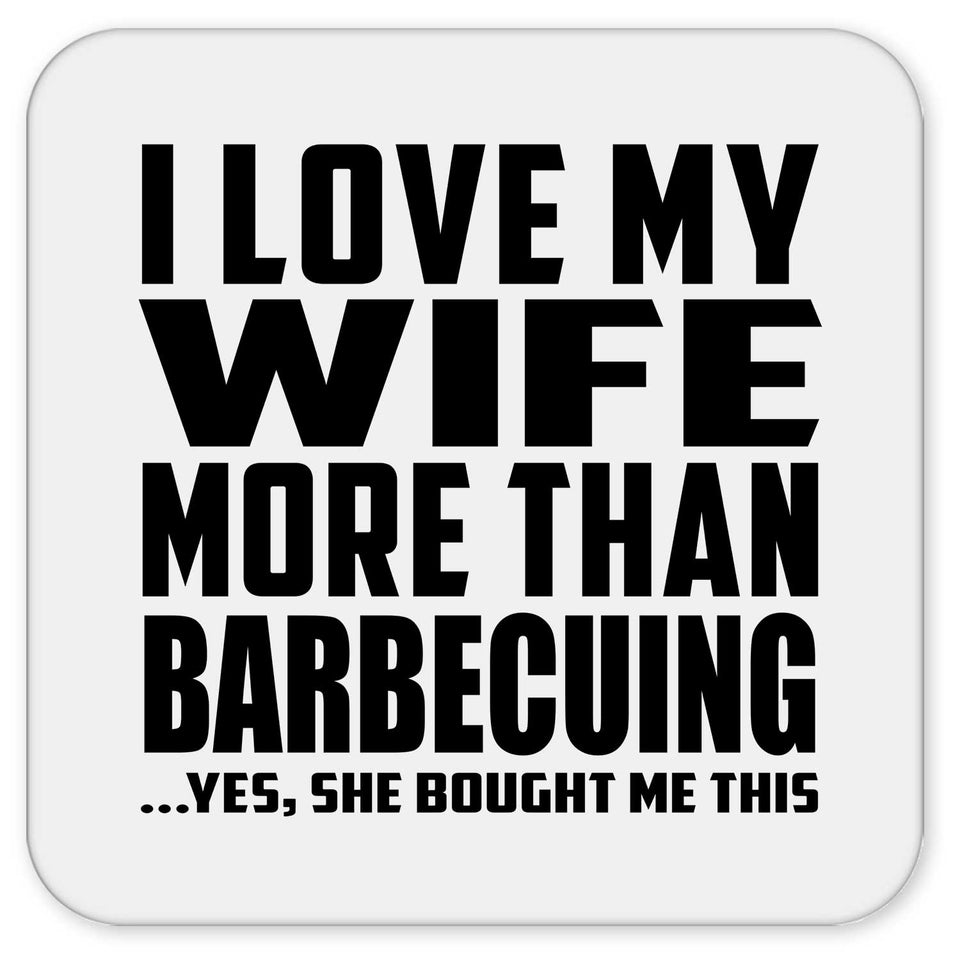 I Love My Wife More Than Barbecuing - Drink Coaster