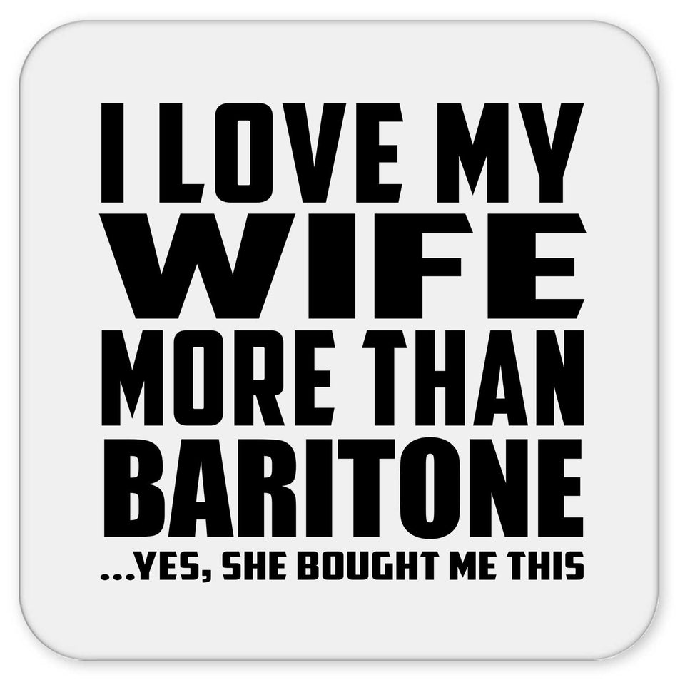 I Love My Wife More Than Baritone - Drink Coaster