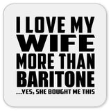 I Love My Wife More Than Baritone - Drink Coaster