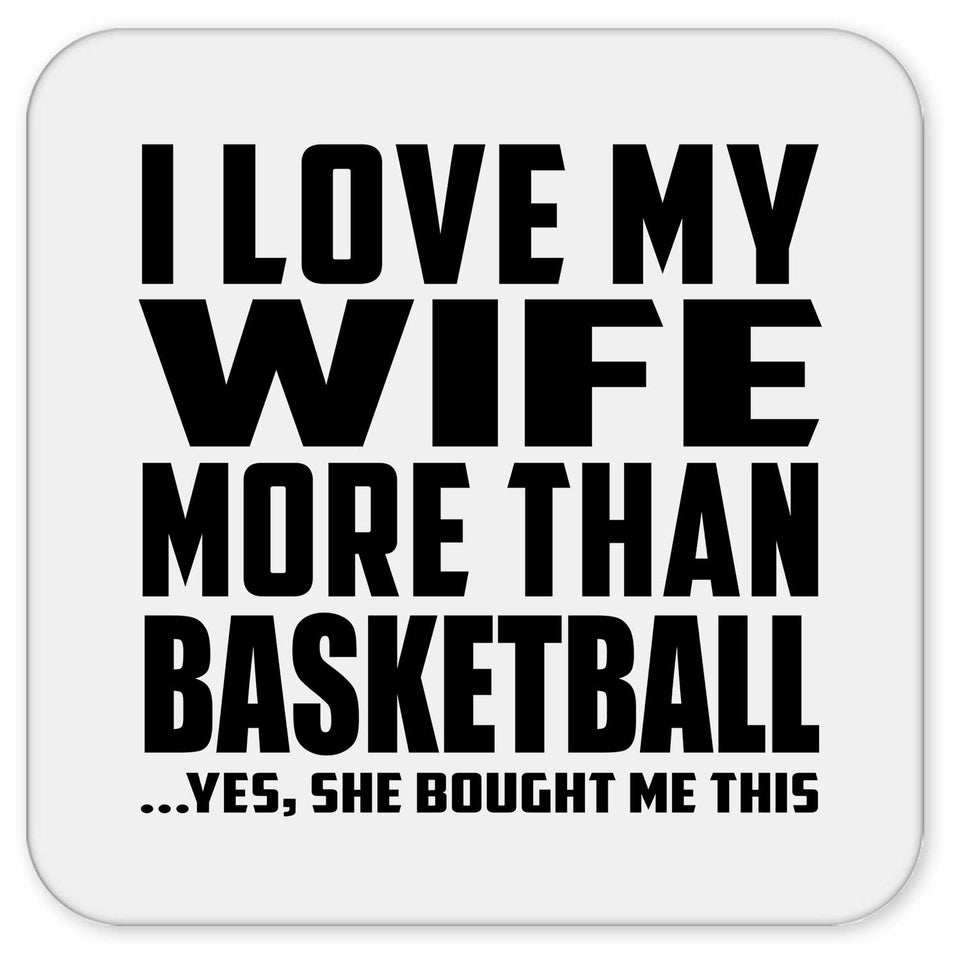 I Love My Wife More Than Basketball - Drink Coaster