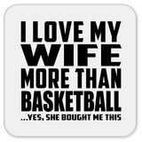 I Love My Wife More Than Basketball - Drink Coaster
