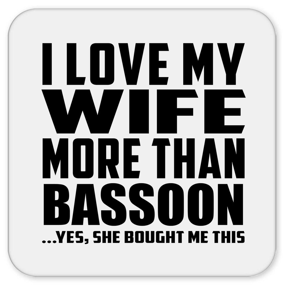 I Love My Wife More Than Bassoon - Drink Coaster