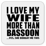 I Love My Wife More Than Bassoon - Drink Coaster