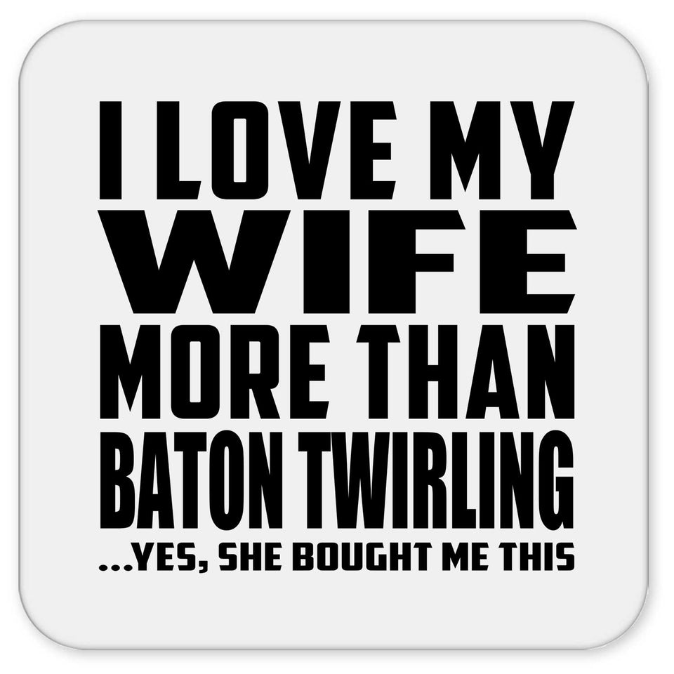 I Love My Wife More Than Baton Twirling - Drink Coaster