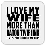 I Love My Wife More Than Baton Twirling - Drink Coaster
