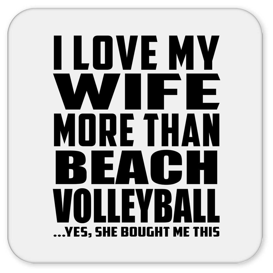 I Love My Wife More Than Beach Volleyball - Drink Coaster