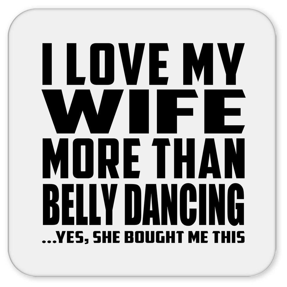 I Love My Wife More Than Belly Dancing - Drink Coaster