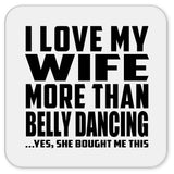 I Love My Wife More Than Belly Dancing - Drink Coaster