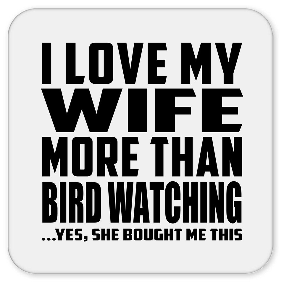 I Love My Wife More Than Bird Watching - Drink Coaster