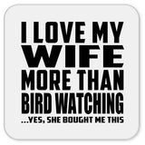 I Love My Wife More Than Bird Watching - Drink Coaster