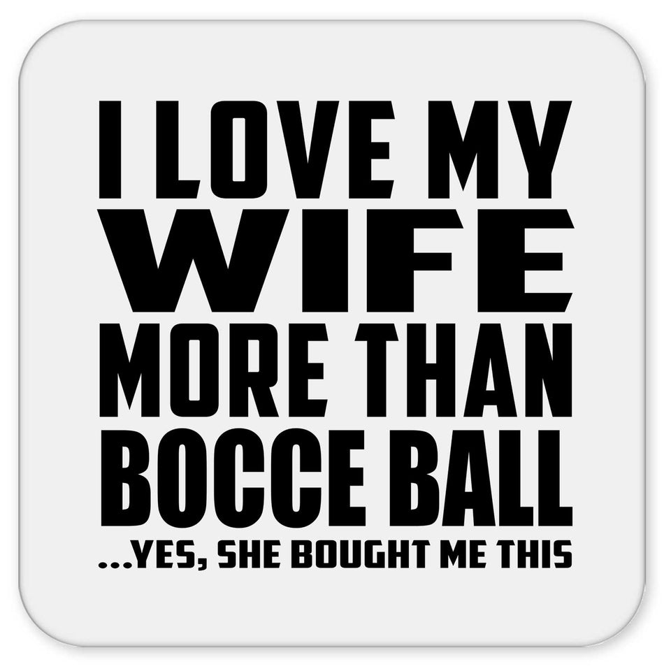 I Love My Wife More Than Bocce Ball - Drink Coaster