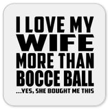 I Love My Wife More Than Bocce Ball - Drink Coaster