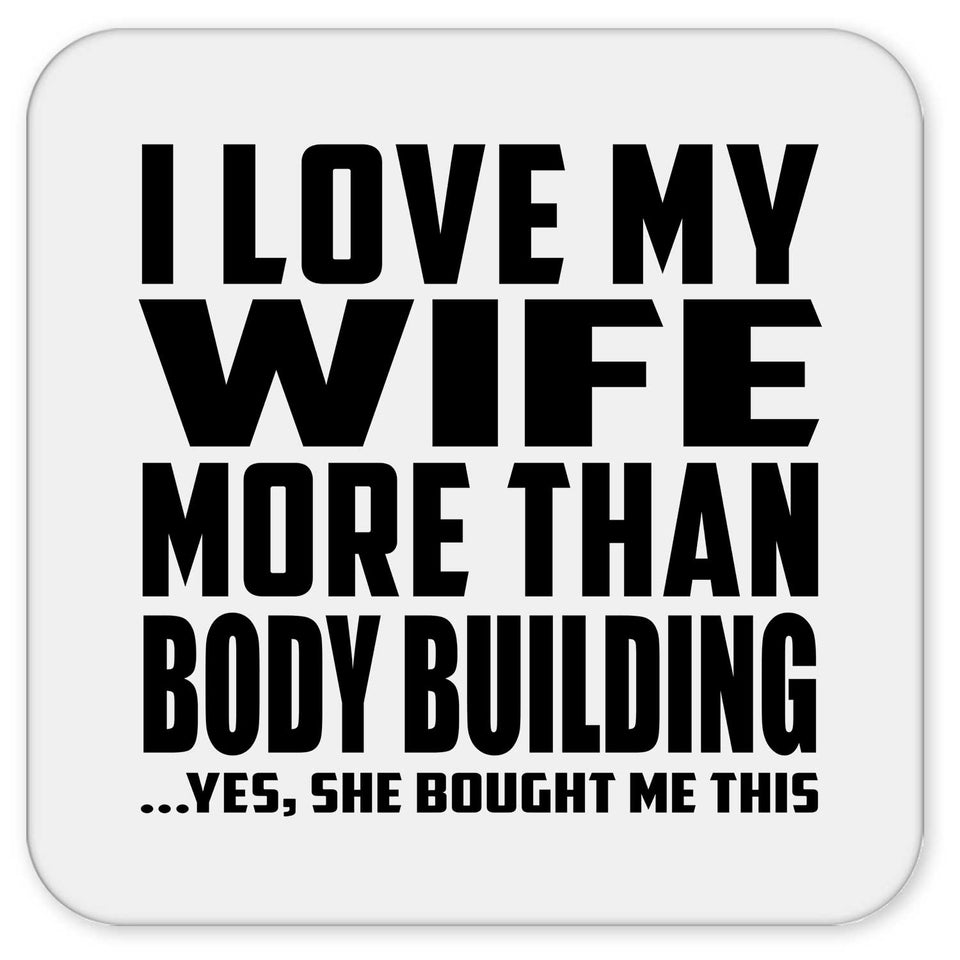 I Love My Wife More Than Body Building - Drink Coaster